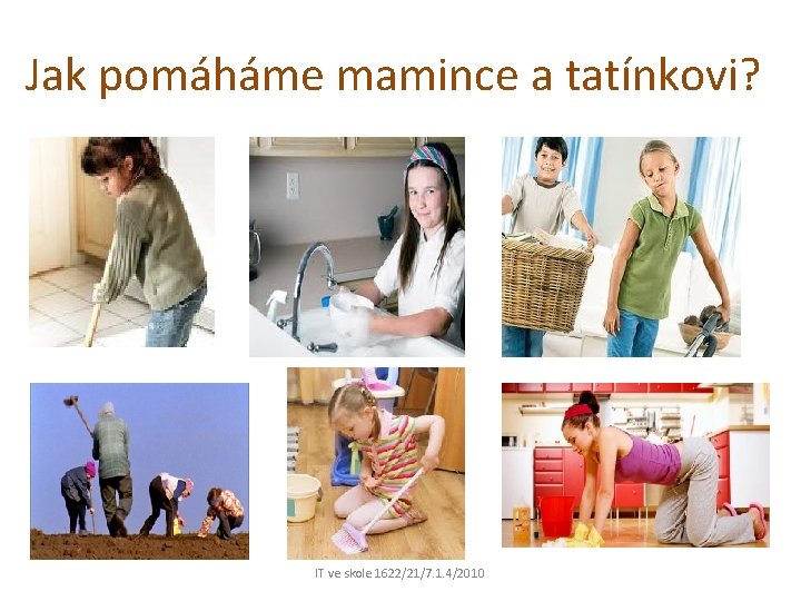 Jak pomáháme mamince a tatínkovi? IT ve skole 1622/21/7. 1. 4/2010 