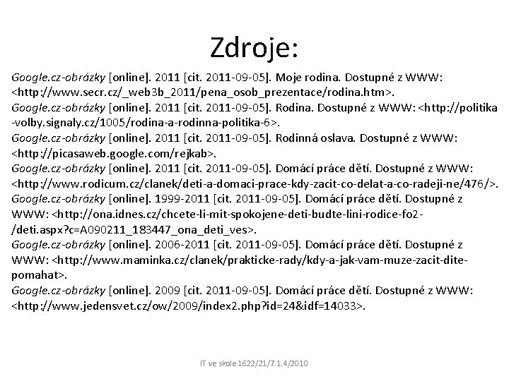 Zdroje: Google. cz-obrázky [online]. 2011 [cit. 2011 -09 -05]. Moje rodina. Dostupné z WWW: