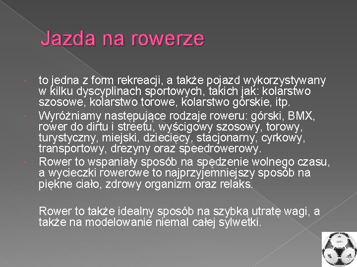 Jazda na rowerze to jedna z form rekreacji, a także pojazd wykorzystywany w kilku Jazda na rowerze to jedna z form rekreacji, a także pojazd wykorzystywany w kilku