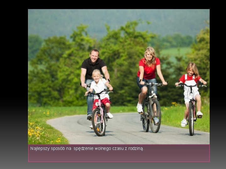 Najlepszy sposób na spędzenie wolnego czasu z rodziną. 