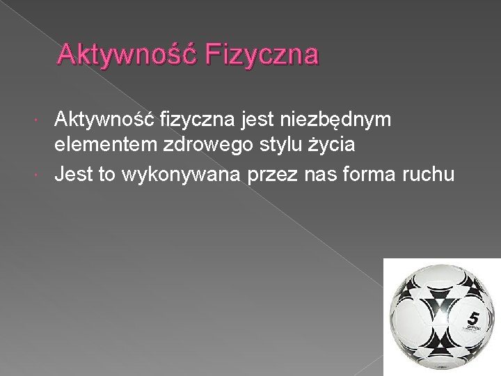 Aktywność Fizyczna Aktywność fizyczna jest niezbędnym elementem zdrowego stylu życia Jest to wykonywana przez