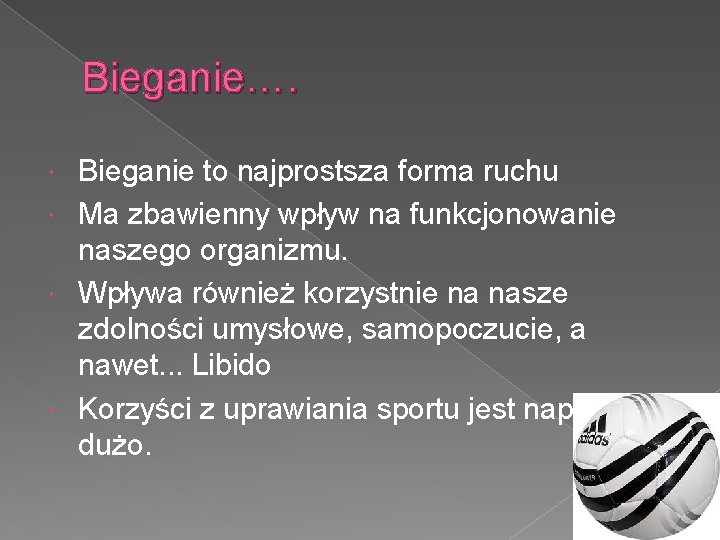 Bieganie…. Bieganie to najprostsza forma ruchu Ma zbawienny wpływ na funkcjonowanie naszego organizmu. Wpływa