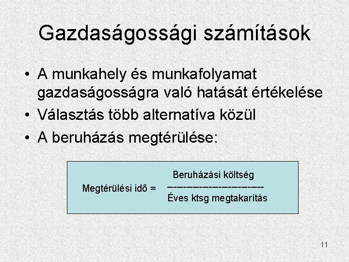 Gazdaságossági számítások • A munkahely és munkafolyamat gazdaságosságra való hatását értékelése • Választás több