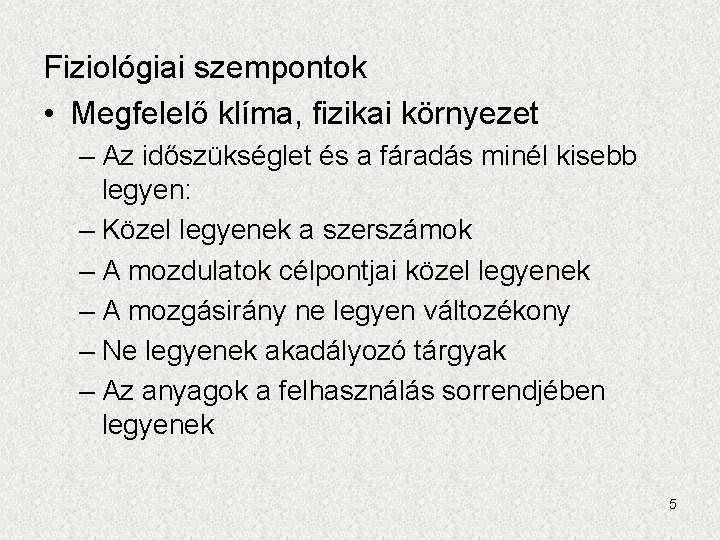 Fiziológiai szempontok • Megfelelő klíma, fizikai környezet – Az időszükséglet és a fáradás minél