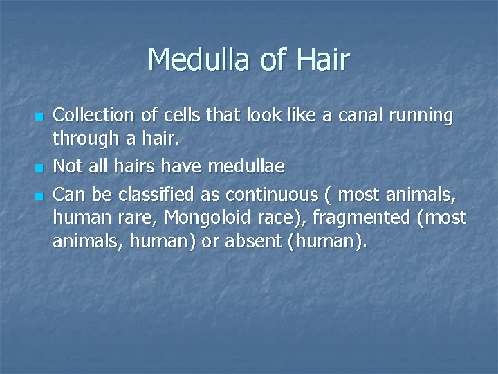 Medulla of Hair n n n Collection of cells that look like a canal Medulla of Hair n n n Collection of cells that look like a canal
