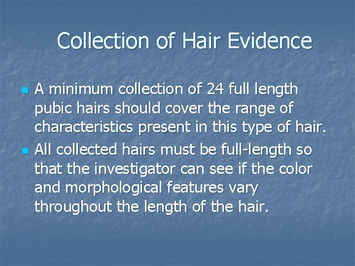 Collection of Hair Evidence n n A minimum collection of 24 full length pubic Collection of Hair Evidence n n A minimum collection of 24 full length pubic