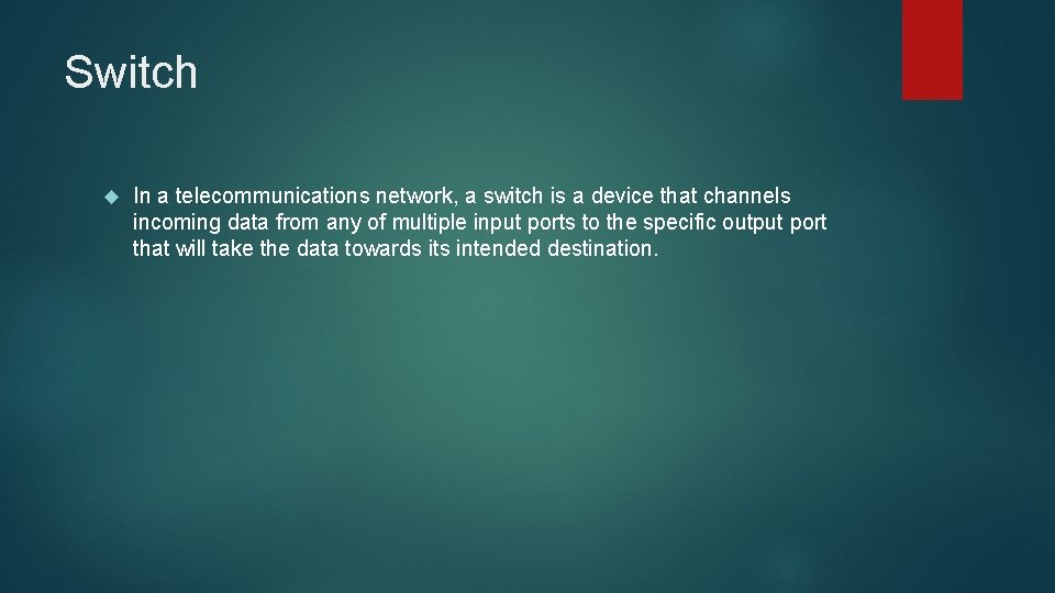 Switch In a telecommunications network, a switch is a device that channels incoming data