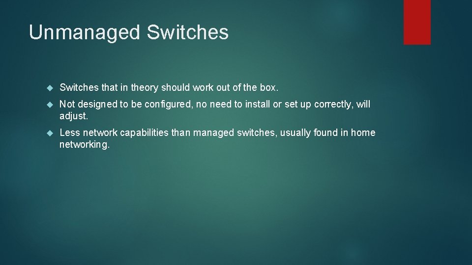 Unmanaged Switches that in theory should work out of the box. Not designed to