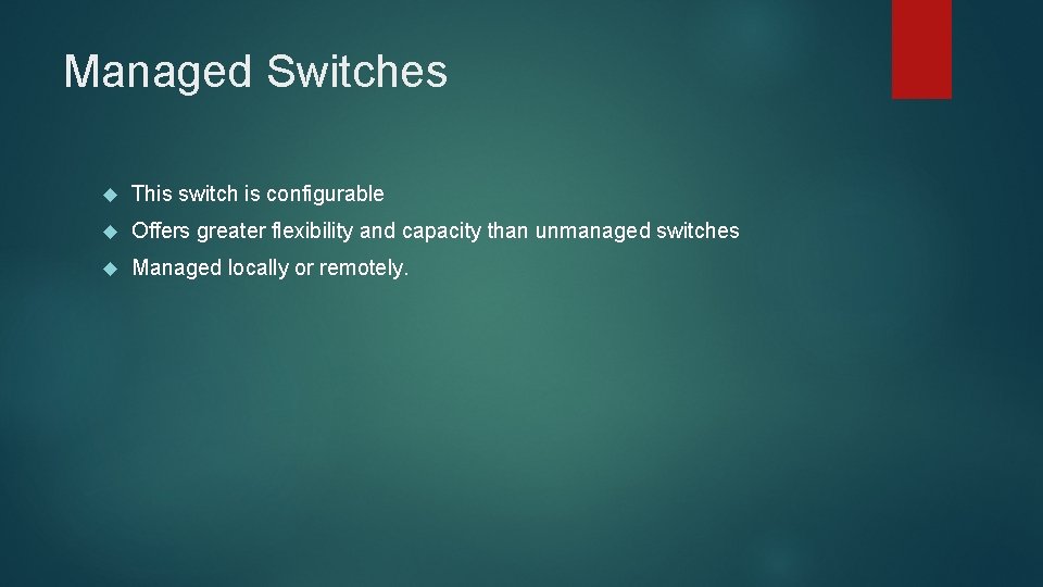 Managed Switches This switch is configurable Offers greater flexibility and capacity than unmanaged switches