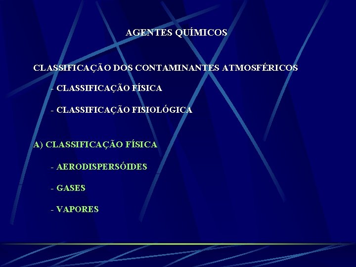 AGENTES QUÍMICOS CLASSIFICAÇÃO DOS CONTAMINANTES ATMOSFÉRICOS - CLASSIFICAÇÃO FÍSICA - CLASSIFICAÇÃO FISIOLÓGICA A) CLASSIFICAÇÃO