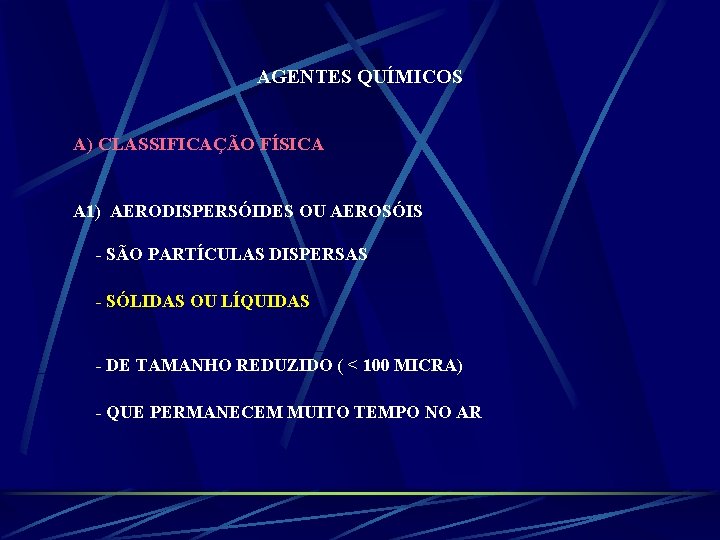 AGENTES QUÍMICOS A) CLASSIFICAÇÃO FÍSICA A 1) AERODISPERSÓIDES OU AEROSÓIS - SÃO PARTÍCULAS DISPERSAS