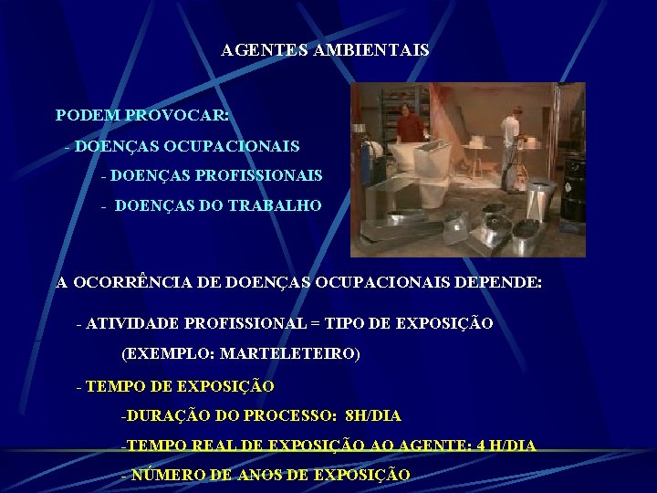 AGENTES AMBIENTAIS PODEM PROVOCAR: - DOENÇAS OCUPACIONAIS - DOENÇAS PROFISSIONAIS - DOENÇAS DO TRABALHO