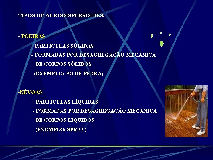 TIPOS DE AERODISPERSÓIDES: - POEIRAS - PARTÍCULAS SÓLIDAS - FORMADAS POR DESAGREGAÇÃO MEC NICA