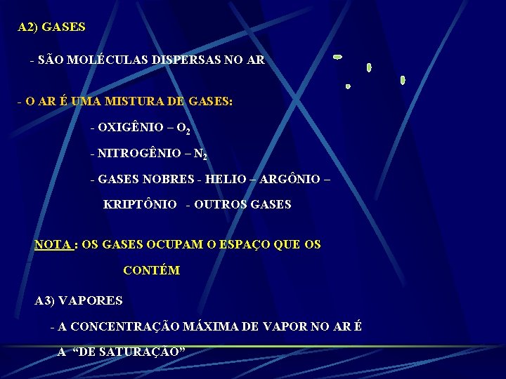 A 2) GASES - SÃO MOLÉCULAS DISPERSAS NO AR - O AR É UMA