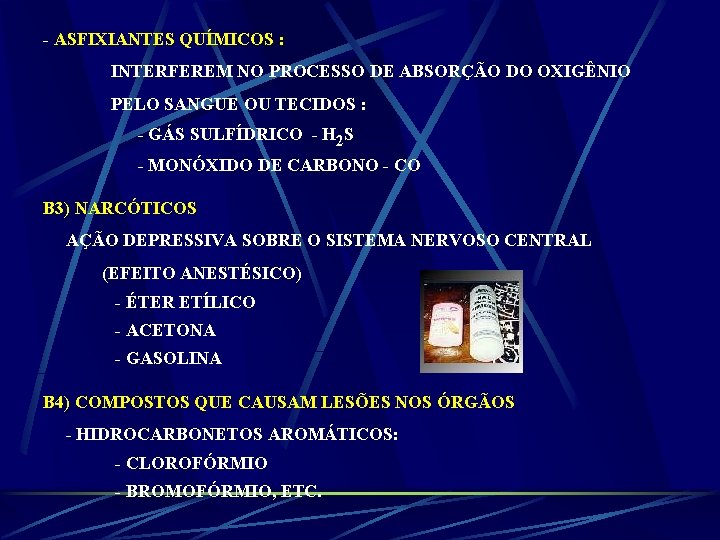 - ASFIXIANTES QUÍMICOS : INTERFEREM NO PROCESSO DE ABSORÇÃO DO OXIGÊNIO PELO SANGUE OU