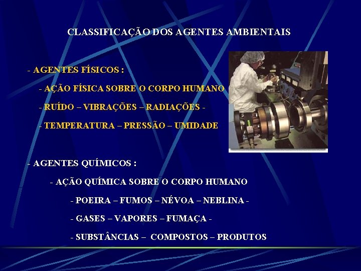 CLASSIFICAÇÃO DOS AGENTES AMBIENTAIS - AGENTES FÍSICOS : - AÇÃO FÍSICA SOBRE O CORPO