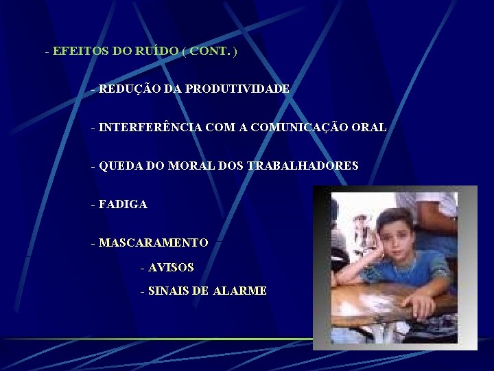 - EFEITOS DO RUÍDO ( CONT. ) - REDUÇÃO DA PRODUTIVIDADE - INTERFERÊNCIA COMUNICAÇÃO