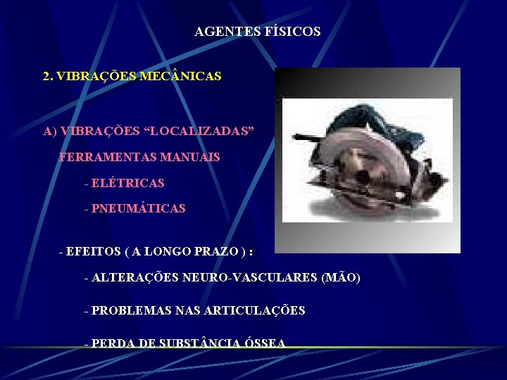 AGENTES FÍSICOS 2. VIBRAÇÕES MEC NICAS A) VIBRAÇÕES “LOCALIZADAS” FERRAMENTAS MANUAIS - ELÉTRICAS -