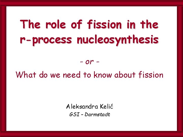 The role of fission in the r-process nucleosynthesis - or What do we need