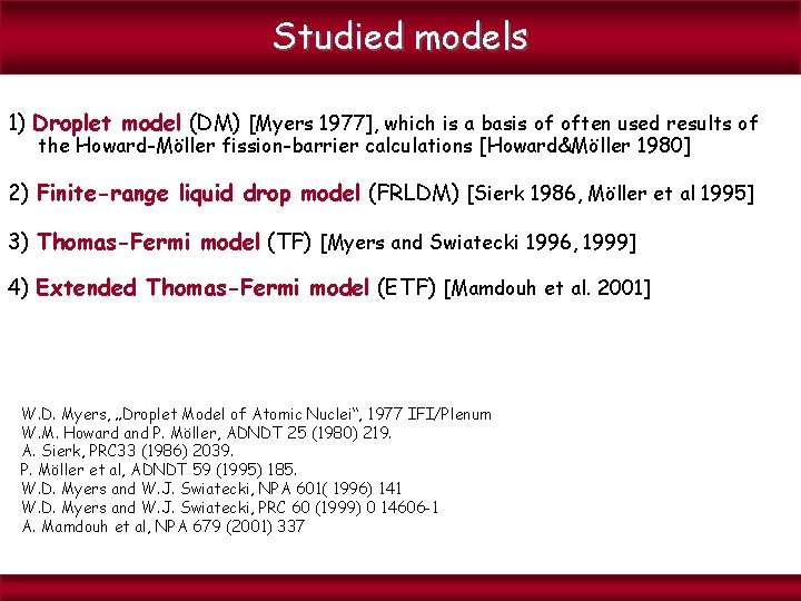 Studied models 1) Droplet model (DM) [Myers 1977], which is a basis of often