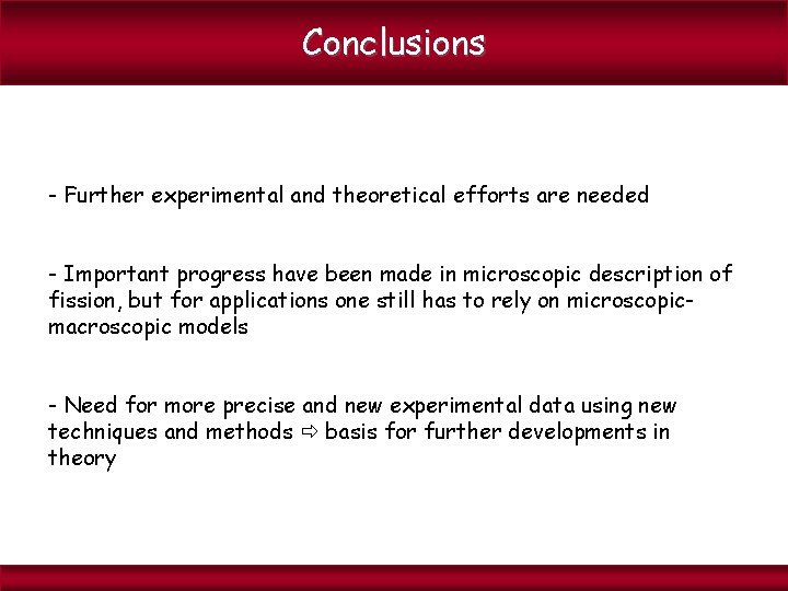 Conclusions - Further experimental and theoretical efforts are needed - Important progress have been