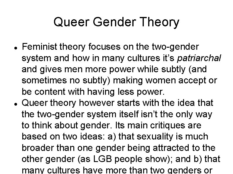 Queer Gender Theory Feminist theory focuses on the two-gender system and how in many