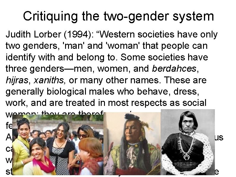 Critiquing the two-gender system Judith Lorber (1994): “Western societies have only two genders, 'man'