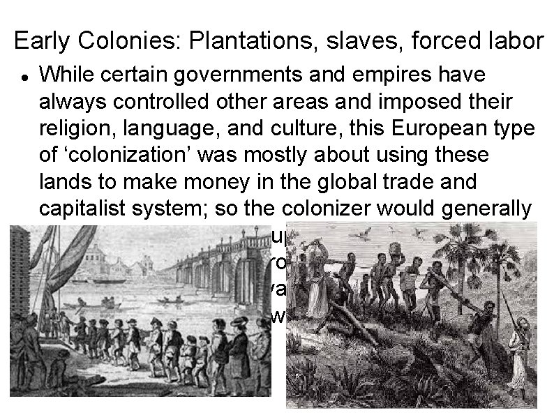 Early Colonies: Plantations, slaves, forced labor While certain governments and empires have always controlled