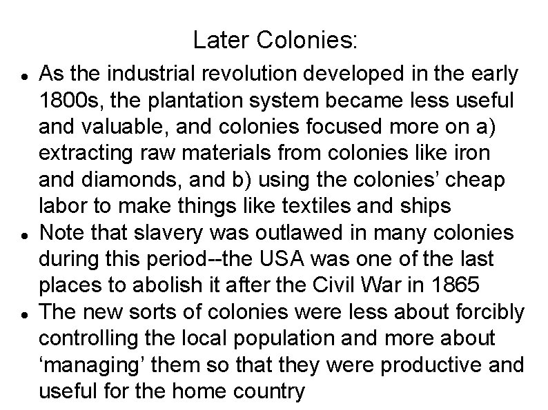 Later Colonies: As the industrial revolution developed in the early 1800 s, the plantation