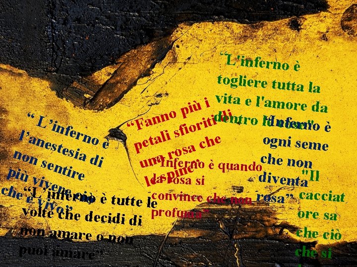 “L'inferno è togliere tutta la vita e l'amor i e da ù i p