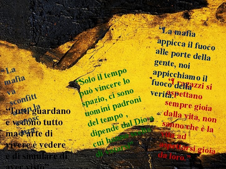 “La mafia appicca il fuoco alle porte della gente, no i o appicchia p