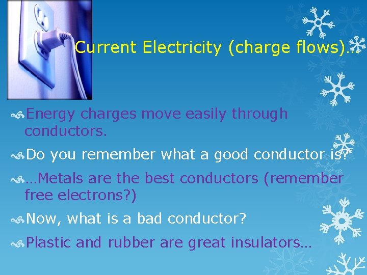 Current Electricity (charge flows)… Energy charges move easily through conductors. Do you remember what