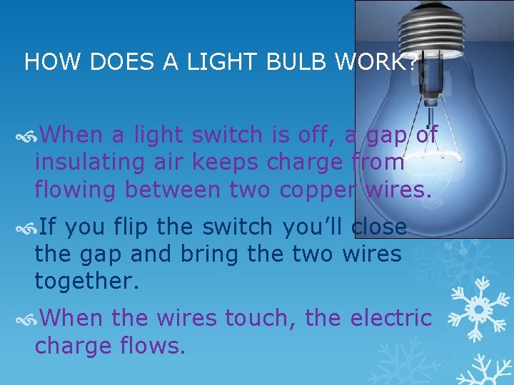 HOW DOES A LIGHT BULB WORK? When a light switch is off, a gap