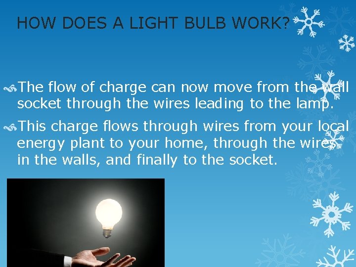 HOW DOES A LIGHT BULB WORK? The flow of charge can now move from