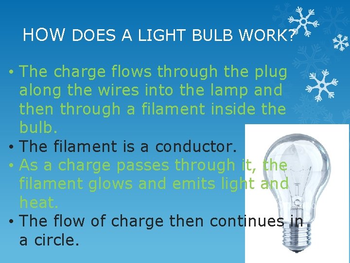 HOW DOES A LIGHT BULB WORK? • The charge flows through the plug along