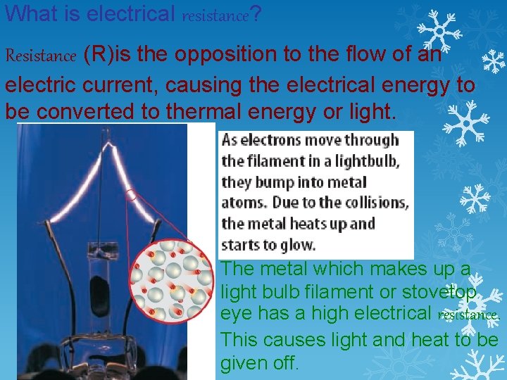 What is electrical resistance? Resistance (R)is the opposition to the flow of an electric