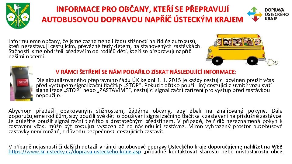 INFORMACE PRO OBČANY, KTEŘÍ SE PŘEPRAVUJÍ AUTOBUSOVOU DOPRAVOU NAPŘÍČ ÚSTECKÝM KRAJEM Informujeme občany, že