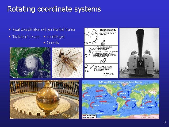 Rotating coordinate systems • local coordinates not an inertial frame • ‘ficticious’ forces: •