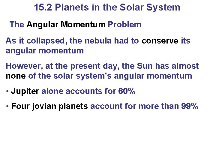 15. 2 Planets in the Solar System The Angular Momentum Problem As it collapsed, 15. 2 Planets in the Solar System The Angular Momentum Problem As it collapsed,