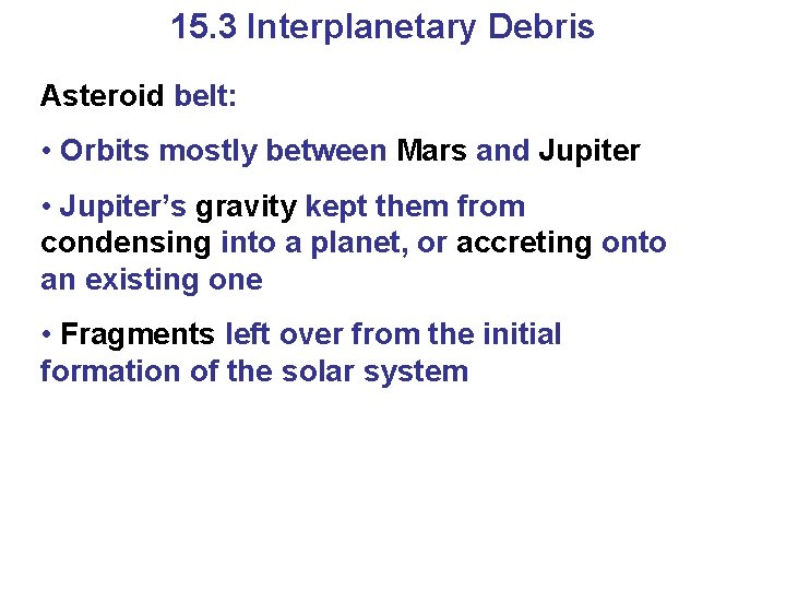 15. 3 Interplanetary Debris Asteroid belt: • Orbits mostly between Mars and Jupiter • 15. 3 Interplanetary Debris Asteroid belt: • Orbits mostly between Mars and Jupiter •