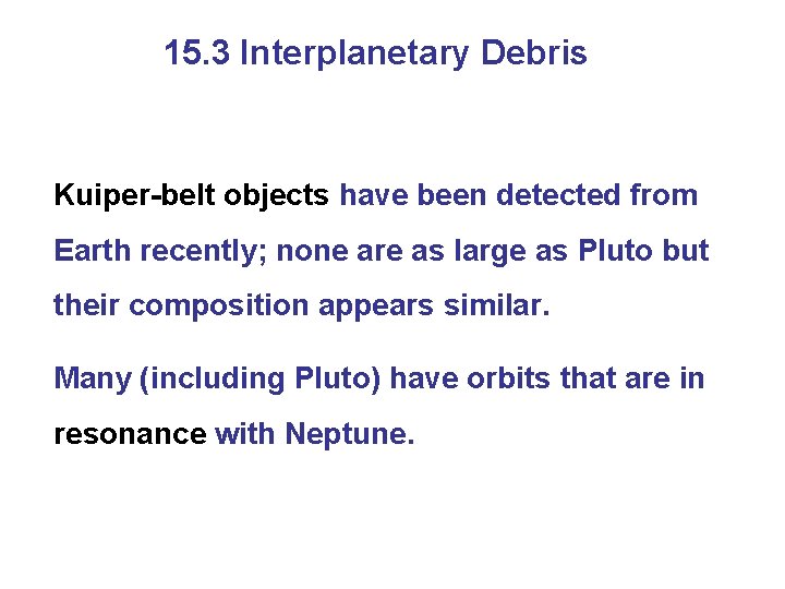 15. 3 Interplanetary Debris Kuiper-belt objects have been detected from Earth recently; none are 15. 3 Interplanetary Debris Kuiper-belt objects have been detected from Earth recently; none are