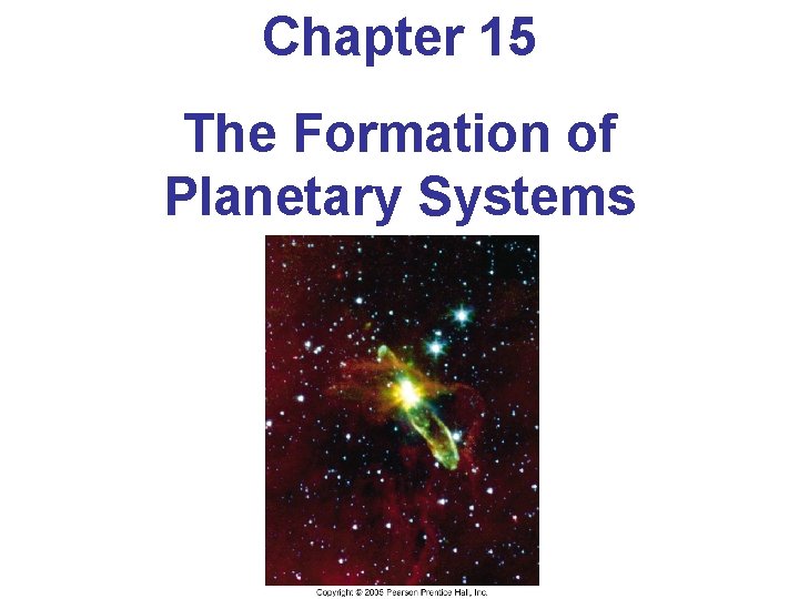 Chapter 15 The Formation of Planetary Systems Chapter 15 The Formation of Planetary Systems