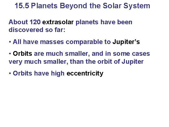 15. 5 Planets Beyond the Solar System About 120 extrasolar planets have been discovered 15. 5 Planets Beyond the Solar System About 120 extrasolar planets have been discovered
