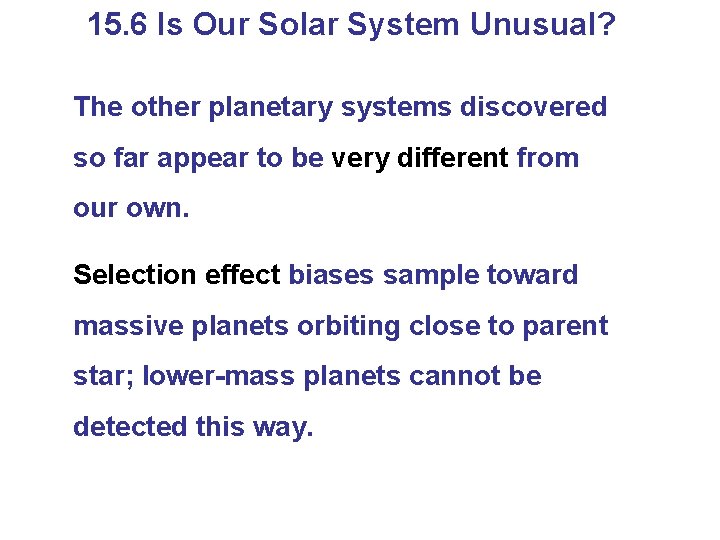 15. 6 Is Our Solar System Unusual? The other planetary systems discovered so far 15. 6 Is Our Solar System Unusual? The other planetary systems discovered so far