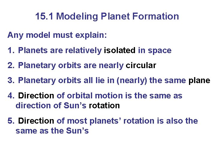 15. 1 Modeling Planet Formation Any model must explain: 1. Planets are relatively isolated 15. 1 Modeling Planet Formation Any model must explain: 1. Planets are relatively isolated