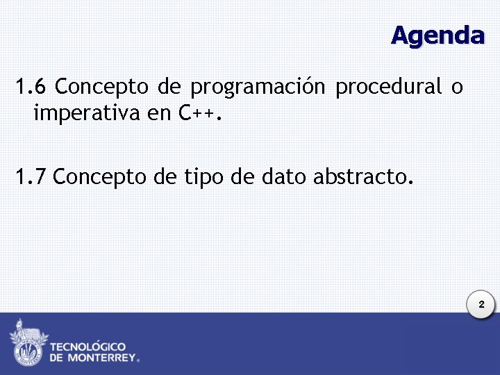 Agenda 1. 6 Concepto de programación procedural o imperativa en C++. 1. 7 Concepto