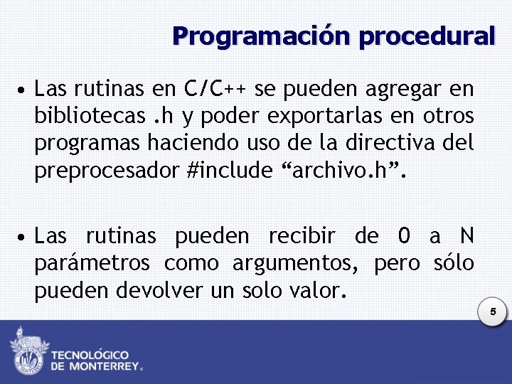 Programación procedural • Las rutinas en C/C++ se pueden agregar en bibliotecas. h y