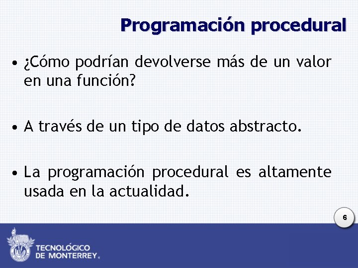 Programación procedural • ¿Cómo podrían devolverse más de un valor en una función? •