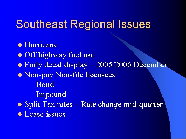 Southeast Regional Issues Hurricane l Off highway fuel use l Early decal display –