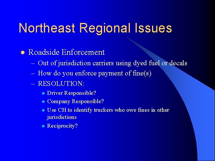 Northeast Regional Issues l Roadside Enforcement – Out of jurisdiction carriers using dyed fuel